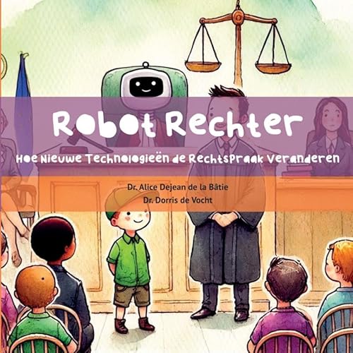 Robot Rechter: Hoe Nieuwe Technologieën de Rechtspraak Veranderen von Open Press Tilburg University