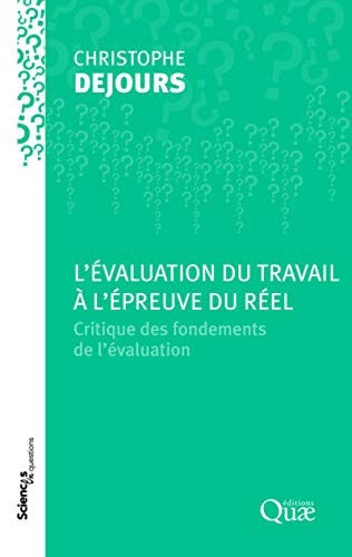L'évaluation du travail à l'épreuve du réel: Critique des fondements de l'évaluation.
