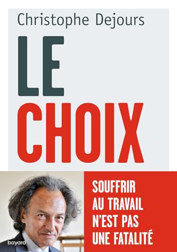 Le choix: Souffrir au travail n'est pas une fatalité von Bayard