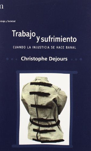 Trabajo y sufrimiento : cuando la injusticia se hace banal