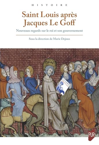 Saint Louis après Jacques Le Goff: Nouveaux regards sur le roi et son gouvernement von PU RENNES