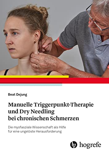 Manuelle Triggerpunkt-Therapie und Dry Needling bei chronischen Schmerzen: Die myofasziale Wissenschaft als Hilfe für eine ungelöste Herausforderung