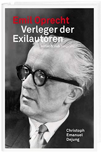 Emil Oprecht: Verleger der Exilautoren: Buchhändler und Verleger der Exilautoren