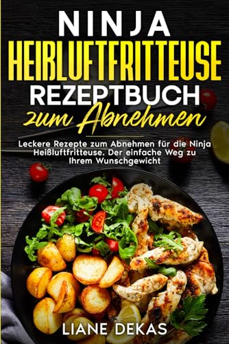 Ninja Heißluftfritteuse Rezeptbuch zum Abnehmen: Leckere Rezepte zum Abnehmen für die Ninja Heißluftfritteuse. Der einfache Weg zu Ihrem Wunschgewicht. Ninja Heißluftfritteuse Rezeptbuch zum Abnehmen: Leckere Rezepte zum Abnehmen für die Ninja Heißluftfritteuse. Der einfache Weg zu Ihrem Wunschgewicht. von Independently published