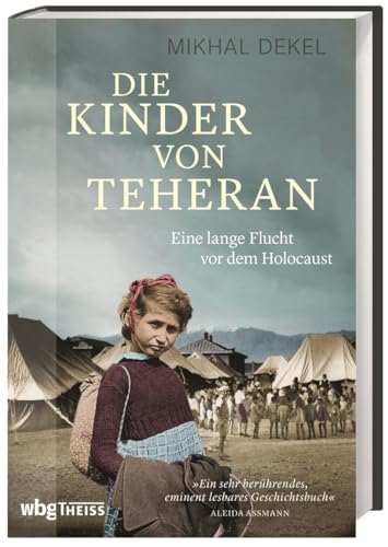 Die Kinder von Teheran. Eine lange Flucht vor dem Holocaust. Durch die Sowjetunion über den Iran nach Israel – wie jüdische Kinder aus Polen im 2. Weltkrieg dem Naziregime entkamen.