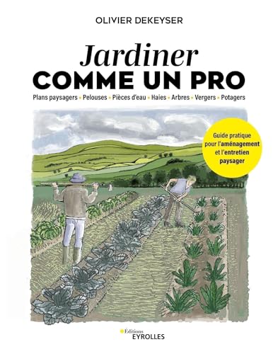 Jardiner comme un pro: Guide pratique pour l'aménagement et l'entretien du jardin