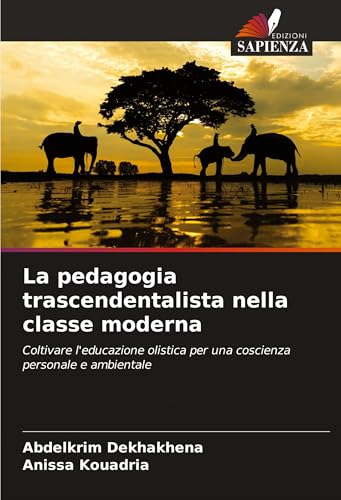 La pedagogia trascendentalista nella classe moderna: Coltivare l'educazione olistica per una coscienza personale e ambientale von Edizioni Sapienza