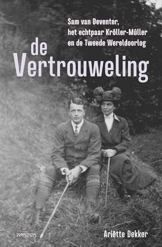 De vertrouweling: Sam van Deventer (1888-1972), het echtpaar Kröller-Müller Museum en de Tweede Wereldoorlog von Prometheus
