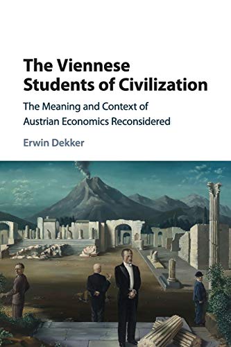 The Viennese Students of Civilization: The Meaning and Context of Austrian Economics Reconsidered (Historical Perspectives on Modern Economics)