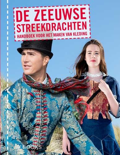 De Zeeuwse streekdrachten: handboek voor het maken van kleding von Uitgeverij WBOOKS