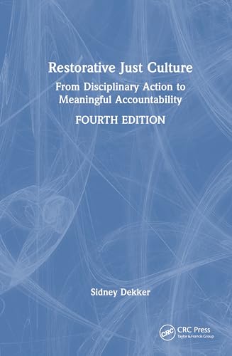 Restorative Just Culture: From Disciplinary Action to Meaningful Accountability, Fourth Edition von CRC Press