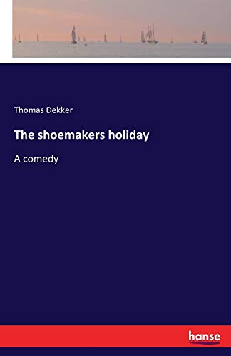 The shoemakers holiday: A comedy von Hansebooks