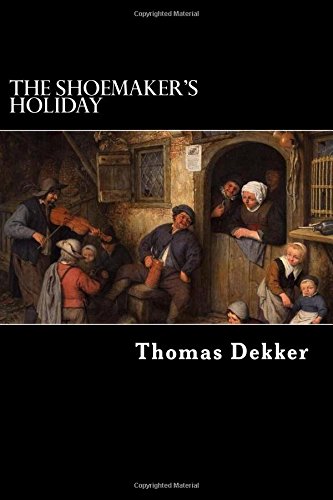 The Shoemaker's Holiday: or, The Gentle Craft von CreateSpace Independent Publishing Platform