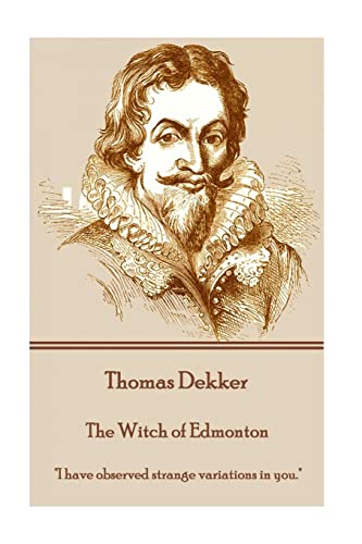 Thomas Dekker - The Witch of Edmonton: "I have observed strange variations in you." Thomas Dekker - The Witch of Edmonton: "I have observed strange variations in you."