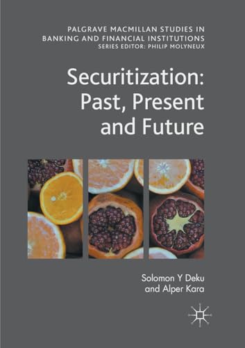 Securitization: Past, Present and Future (Palgrave Macmillan Studies in Banking and Financial Institutions)