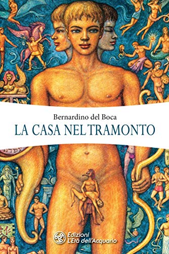 La casa nel tramonto. Il libro della psicotematica e del continuo-infinito-presente (I libri di Bernardino del Boca) von L'Età dell'Acquario