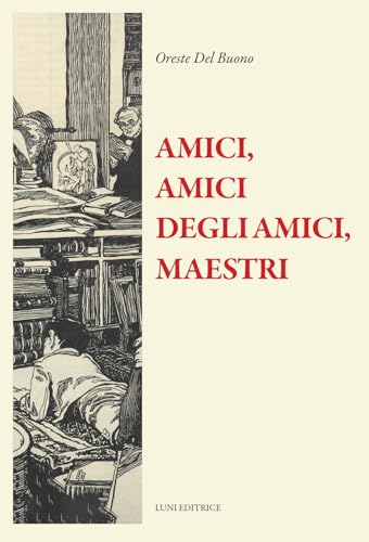 Amici, amici degli amici, maestri (Il sogno di Gutenberg) von Luni Editrice