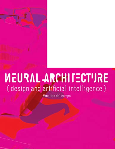 Neural Architecture: {Design and Artificial Intelligence} von Oro Editions
