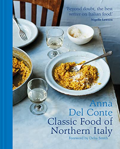 The Classic Food of Northern Italy: The trusted and essnetial award-winning Italian cookbook and recipe collection von Pavilion Books