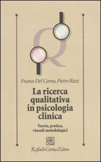 La ricerca qualitativa in psicologia clinica. Teoria, pratica, vincoli metodologici (Psicologia clinica e psicoterapia) von Cortina Raffaello