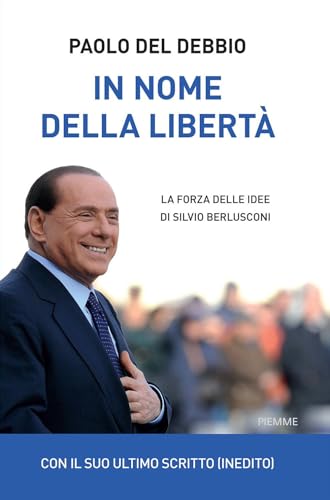 In nome della libertà. La forza delle idee di Silvio Berlusconi (Saggi PM) von Piemme