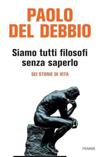 Siamo tutti filosofi senza saperlo. Sei storie di vita (Saggi PM)