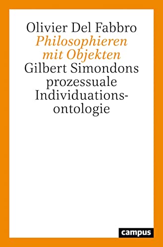 Philosophieren mit Objekten: Gilbert Simondons prozessuale Individuationsontologie