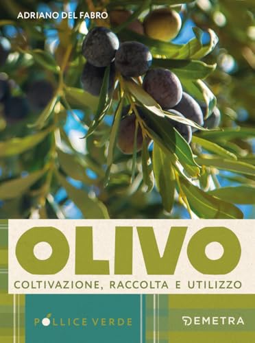 L'olivo. Coltivazione, raccolta e utilizzo (Pollice verde) von Demetra