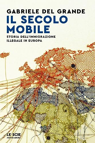 Il secolo mobile. Storia dell'immigrazione illegale in Europa (Le scie. Nuova serie) von Mondadori