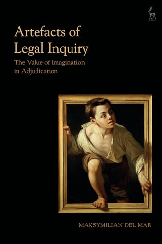 Artefacts of Legal Inquiry: The Value of Imagination in Adjudication von Hart Publishing