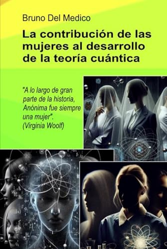 A contribuição das mulheres no desenvolvimento da teoria quântica: Durante a maior parte da história, a Anónima foi sempre uma mulher". (Virginia Woolf) von Independently published