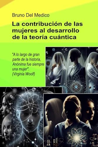 A contribuição das mulheres no desenvolvimento da teoria quântica: Durante a maior parte da história, a Anónima foi sempre uma mulher". (Virginia Woolf) von Independently published
