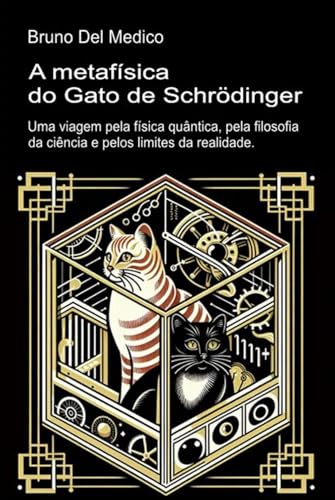A metafísica do gato de Schrödinger.: Uma viagem pela física quântica, pela filosofia da ciência e pelos limites da realidade. A metafísica do gato de Schrödinger.: Uma viagem pela física quântica, pela filosofia da ciência e pelos limites da realidade. von Independently published