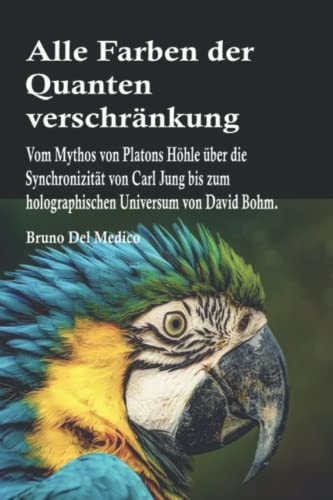 Alle Farben der Quantenverschränkung: Vom Mythos von Platons Höhle über die Synchronizität von Carl Jung bis zum holographischen Universum von David Bohm. Alle Farben der Quantenverschränkung: Vom Mythos von Platons Höhle über die Synchronizität von Carl Jung bis zum holographischen Universum von David Bohm. von Independently published