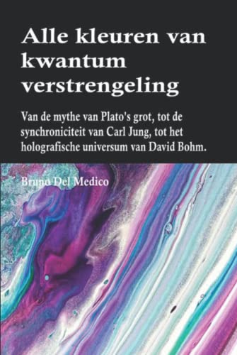 Alle kleuren van kwantumverstrengeling: Van de mythe van Plato's grot, tot de synchroniciteit van Carl Jung, tot het holografische universum van David Bohm. Alle kleuren van kwantumverstrengeling: Van de mythe van Plato's grot, tot de synchroniciteit van Carl Jung, tot het holografische universum van David Bohm. von Independently published