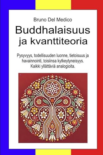 Buddhalaisuus ja kvanttiteoria: Pysyvyys, todellisuuden luonne, tietoisuus ja havainnointi, toisiinsa kytkeytyneisyys. Kaikki yllättäviä analogioita. Buddhalaisuus ja kvanttiteoria: Pysyvyys, todellisuuden luonne, tietoisuus ja havainnointi, toisiinsa kytkeytyneisyys. Kaikki yllättäviä analogioita. von Independently published