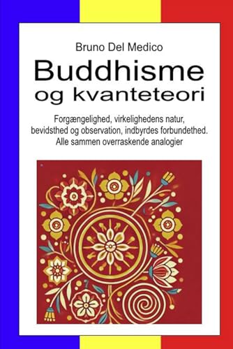 Buddhisme og kvanteteori: Forgængelighed, virkelighedens natur, bevidsthed og observation, indbyrdes forbundethed. Alle sammen overraskende analogier. Buddhisme og kvanteteori: Forgængelighed, virkelighedens natur, bevidsthed og observation, indbyrdes forbundethed. Alle sammen overraskende analogier. von Independently published