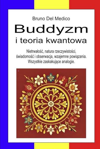 Buddyzm i teoria kwantowa: Nietrwałość, natura rzeczywistości, świadomość i obserwacja, wzajemne powiązania. Wszystkie zaskakujące analogie.: ... Wszystkie zaskakujące analogie. Buddyzm i teoria kwantowa: Nietrwałość, natura rzeczywistości, świadomość i obserwacja, wzajemne powiązania. Wszystkie zaskakujące analogie.: ... Wszystkie zaskakujące analogie. von Independently published