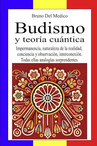 Budismo y teoría cuántica: Impermanencia, naturaleza de la realidad, conciencia y observación, interconexión. Todas ellas analogías sorprendentes. Budismo y teoría cuántica: Impermanencia, naturaleza de la realidad, conciencia y observación, interconexión. Todas ellas analogías sorprendentes. von Independently published