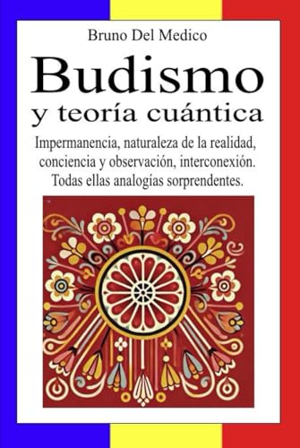 Budismo y teoría cuántica: Impermanencia, naturaleza de la realidad, conciencia y observación, interconexión. Todas ellas analogías sorprendentes. Budismo y teoría cuántica: Impermanencia, naturaleza de la realidad, conciencia y observación, interconexión. Todas ellas analogías sorprendentes. von Independently published