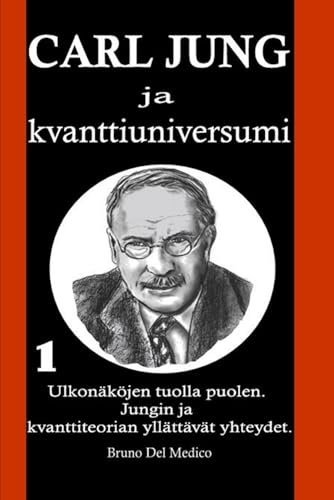 Carl Jung ja kvanttiuniversumi: Ulkonäköjen tuolla puolen. Jungin ja kvanttiteorian yllättävät yhteydet Carl Jung ja kvanttiuniversumi: Ulkonäköjen tuolla puolen. Jungin ja kvanttiteorian yllättävät yhteydet von Independently published