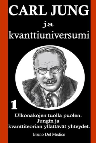 Carl Jung ja kvanttiuniversumi: Ulkonäköjen tuolla puolen. Jungin ja kvanttiteorian yllättävät yhteydet Carl Jung ja kvanttiuniversumi: Ulkonäköjen tuolla puolen. Jungin ja kvanttiteorian yllättävät yhteydet von Independently published