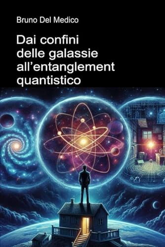 Dai confini delle galassie all’entanglement quantistico: Alla scoperta dei multiversi quotidiani tra le intuizioni, i paradossi e i misteri della nuova fisica. Dai confini delle galassie all’entanglement quantistico: Alla scoperta dei multiversi quotidiani tra le intuizioni, i paradossi e i misteri della nuova fisica. von PensareDiverso