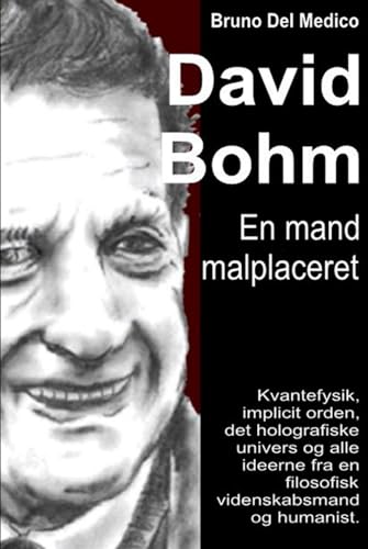 David Bohm. En mand malplaceret: Kvantefysik, implicit orden, det holografiske univers og alle ideerne fra en filosofisk videnskabsmand og humanist. David Bohm. En mand malplaceret: Kvantefysik, implicit orden, det holografiske univers og alle ideerne fra en filosofisk videnskabsmand og humanist. von Independently published