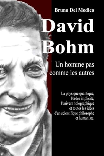 David Bohm. Un homme pas comme les autres: La physique quantique, l'ordre implicite, l'univers holographique et toutes les idées d'un scientifique philosophe et humaniste. David Bohm. Un homme pas comme les autres: La physique quantique, l'ordre implicite, l'univers holographique et toutes les idées d'un scientifique philosophe et humaniste. von Independently published