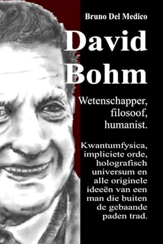 David Bohm. Wetenschapper, filosoof, humanist: Kwantumfysica, impliciete orde, holografisch universum en alle originele ideeën van een man die buiten de gebaande paden trad. David Bohm. Wetenschapper, filosoof, humanist: Kwantumfysica, impliciete orde, holografisch universum en alle originele ideeën van een man die buiten de gebaande paden trad. von Independently published