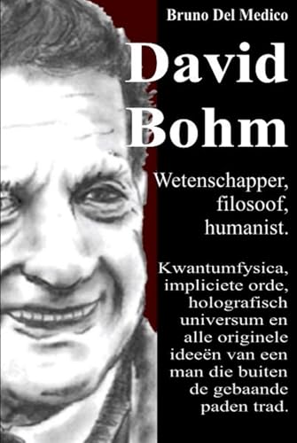 David Bohm. Wetenschapper, filosoof, humanist: Kwantumfysica, impliciete orde, holografisch universum en alle originele ideeën van een man die buiten de gebaande paden trad. David Bohm. Wetenschapper, filosoof, humanist: Kwantumfysica, impliciete orde, holografisch universum en alle originele ideeën van een man die buiten de gebaande paden trad. von Independently published