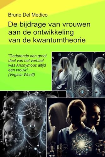 De bijdrage van vrouwen aan de ontwikkeling van de kwantumtheorie: Gedurende een groot deel van het verhaal was Anonymous altijd een vrouw'. (Virginia Woolf) von Independently published