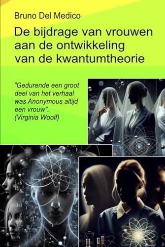 De bijdrage van vrouwen aan de ontwikkeling van de kwantumtheorie: Gedurende een groot deel van het verhaal was Anonymous altijd een vrouw'. (Virginia Woolf) von Independently published