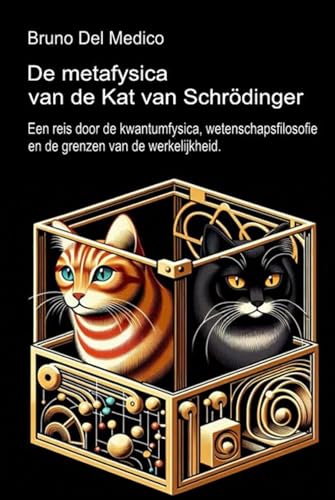 De metafysica van de kat van Schrödinger.: Een reis door de kwantumfysica, wetenschapsfilosofie en de grenzen van de werkelijkheid. De metafysica van de kat van Schrödinger.: Een reis door de kwantumfysica, wetenschapsfilosofie en de grenzen van de werkelijkheid. von Independently published